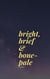 bright, brief & bone-pale