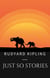 Rudyard Kipling: Just So Stories
