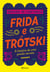 Frida e Trótski - A história de uma paixão secreta