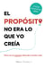 El propósito no era lo que yo creía - Pero en el camino descubrí mucho más