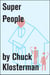 Super People - An Essay from Chuck Klosterman IV