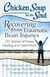 Chicken Soup for the Soul: Recovering from Traumatic Brain Injuries - 101 Stories of Hope, Healing, and Hard Work