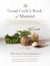 The Good Cook's Book of Mustard - One of the World's Most Beloved Condiments, with more than 100 recipes