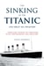 The Sinking of the Titanic and Great Sea Disasters - Thrilling Stories of Survivors with Photographs and Sketches