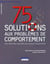 75 SOLUTIONS AUX PROBLEMES DE COMPORTEMENT