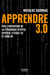 Apprendre 3.0 - Par l'inventeur de la pédagogie d'Epita, Epitech, l'École 42 et Zone 01