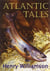 Atlantic Tales: Contributions to The Atlantic Monthly, 1927-1947 - Henry Williamson Collections, #7