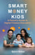 Smart Money Kids: A Parent’s Guide to Digital Finance Education