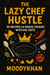 The Lazy Chef Hustle