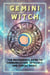 Gemini Witch: The Messenger's Guide to Communication, Intellect, and Zodiac Magic. - Zodiac Witch Series
