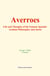 Averroes - Life and Thoughts of the Famous Spanish-Arabian Philosopher and Jurist