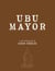 Ubu Mayor - A Play with Music