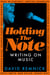 Holding the Note - Writing On Music