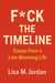 F*ck theTimeline: Essays From a Late-Blooming Life