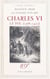 Charles VI le Fol, 1368-1422 - La passion d'un roi