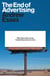 The End of Advertising - Why It Had to Die, and the Creative Resurrection to Come
