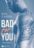 Bad for you - L'intégrale