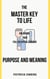 The Master Key to Life: Unlocking Your Full Potential Through Purpose and Meaning