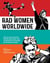 Rad Women Worldwide - Artists and Athletes, Pirates and Punks, and Other Revolutionaries Who Shaped History