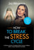 How to break the Stress cycle
