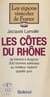 Les Côtes du Rhône - De Vienne à Avignon, 300 bonnes adresses au meilleur rapport qualité-prix