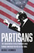 Partisans - The Conservative Revolutionaries Who Remade American Politics in the 1990s