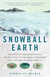 Snowball Earth - The Story of a Maverick Scientist and His Theory of the Global Catastrophe That Spawned Life As We Know It