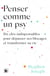 Penser comme un psy - Six clés indispensables pour dépasser ses blocages et transformer sa vie