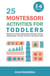 25 Montessori Activities for Toddlers: Mindful and Creative Montessori Activities to Foster Independence, Curiosity and Early Learning at Home - Montessori Activity Books for Home and School, #1
