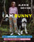 I Am Bunny - How a Talking Dog Taught Me Everything I Need to Know About Being Human