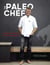 The Paleo Chef - Quick, Flavorful Paleo Meals for Eating Well [A Cookbook]