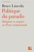 Politique du paradis - Religion et empire en Perse achéménide