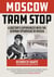 Moscow Tram Stop - A Doctor's Experiences with the German Spearhead in Russia