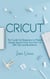 Cricut:   The Guide For Beginners