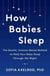 How Babies Sleep - The Gentle, Science-Based Method to Help Your Baby Sleep Through the Night