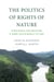 The Politics of Rights of Nature - Strategies for Building a More Sustainable Future