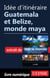 Idée d'itinéraire - Guatemala et Belize, monde maya