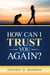 How Can I Trust You Again? A Step-by-Step Guide to Rebuilding Trust After Infidelity