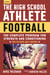 The High School Athlete: Football - The Complete Program for Strength and Conditioning - For Players and Coaches