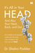 It’s All in Your Head . . . and Also Your Neck, Back, and Gut - How Beliefs and Emotions Sneak into the Body, Why It Matters, and How We Can Heal