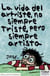 La vida del artriste, no siempre triste, pero siempre artista