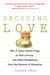 Decoding Love - Why It Takes Twelve Frogs to Find a Prince, and Other Revelations from the Science of Attraction