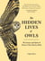 The Hidden Lives of Owls - The Science and Spirit of Nature's Most Elusive Birds