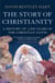 The Story of Christianity - A History of 2000 Years of the Christian Faith