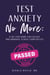 Test Anxiety No More:A Six-Step Guide for College and Graduate School Exam Success