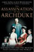 The Assassination of the Archduke - Sarajevo 1914 and the Murder that Changed the World