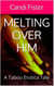 Melting Over Him (A Taboo Erotica Tale)