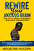 Rewire Your Anxious Brain: The Truth About the Brain and Soul Connection How to Change Your Mind, Master Your Emotions, Heal Your Life & Create a New You - Master Your Mind
