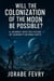Will the colonization of the Moon be possible?