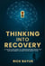 Thinking into Recovery: A 12-Step Mindset System for Lasting Transformation